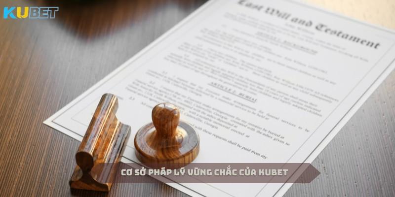 Cơ sở pháp lý vững chắc của Kubet