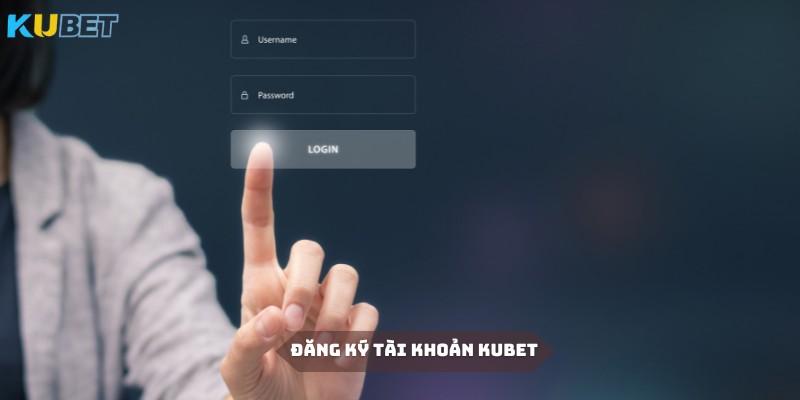 Đăng ký tài khoản Kubet đơn giản trong 4 bước