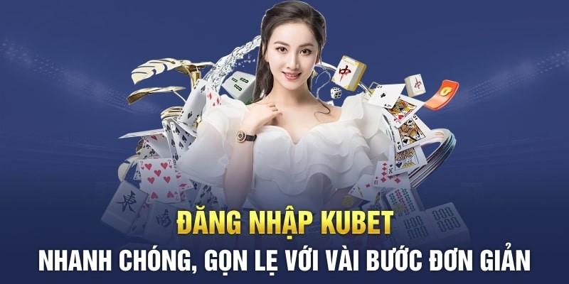 Thực hiện truy cập nhà cái tiến hành đăng nhập Kubet 