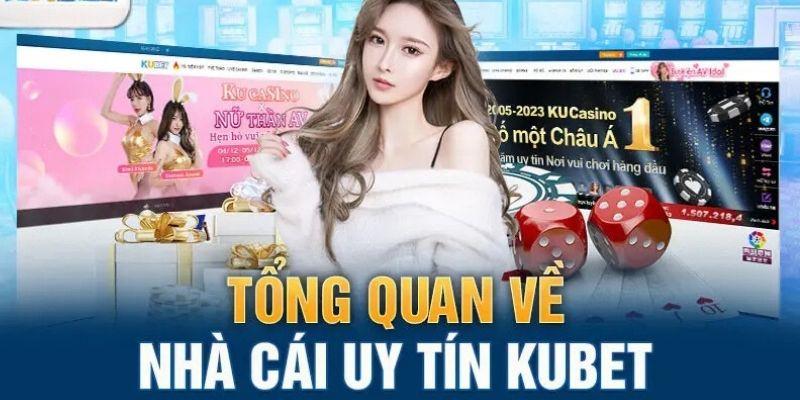 Khái quát lịch sử và thông tin nhà cái Kubet