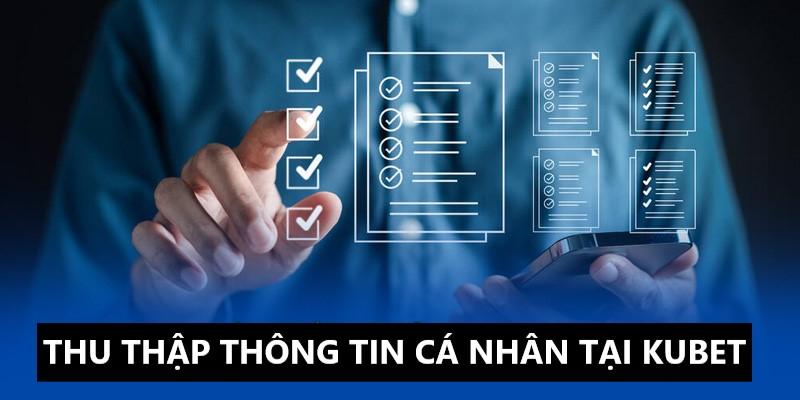 Thu thập thông tin cá nhân theo chính sách bảo mật Kubet 