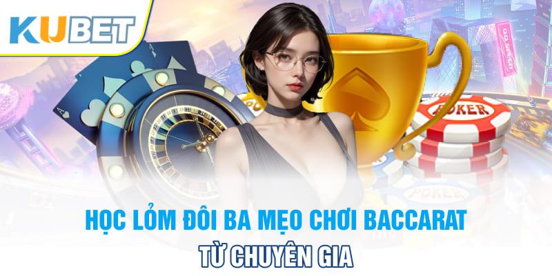 Học lỏm đôi ba mẹo chơi Baccarat từ chuyên gia