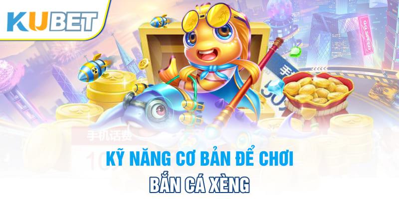 Kỹ năng cơ bản để chơi bắn cá xèng