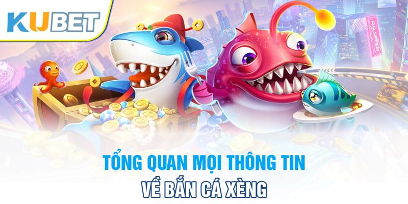 Tổng quan mọi thông tin về bắn cá Xèng